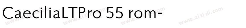 CaeciliaLTPro 55 rom字体转换 CaeciliaLTPro 55 rom字体转换